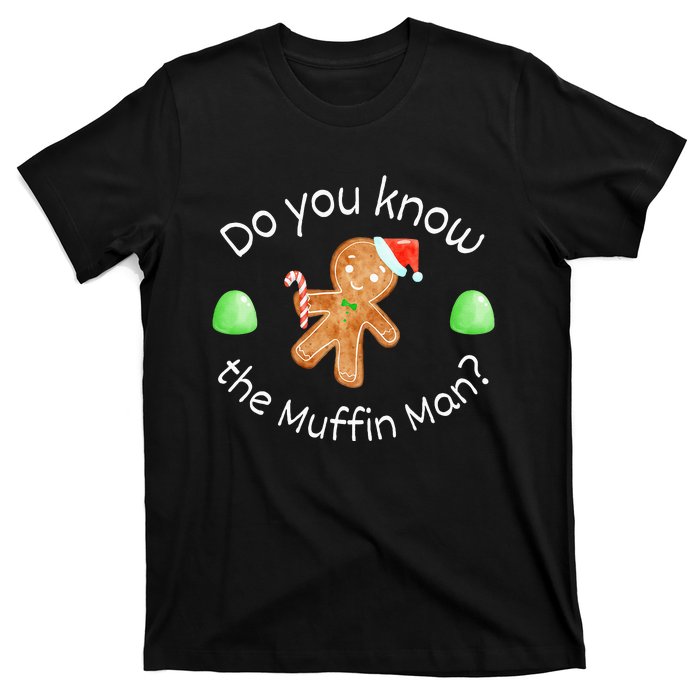 Merry Christmas Gingerbread Do You Know The Muffin Man T-Shirt