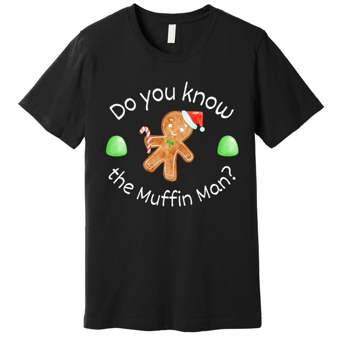 Merry Christmas Gingerbread Do You Know The Muffin Man Premium T-Shirt