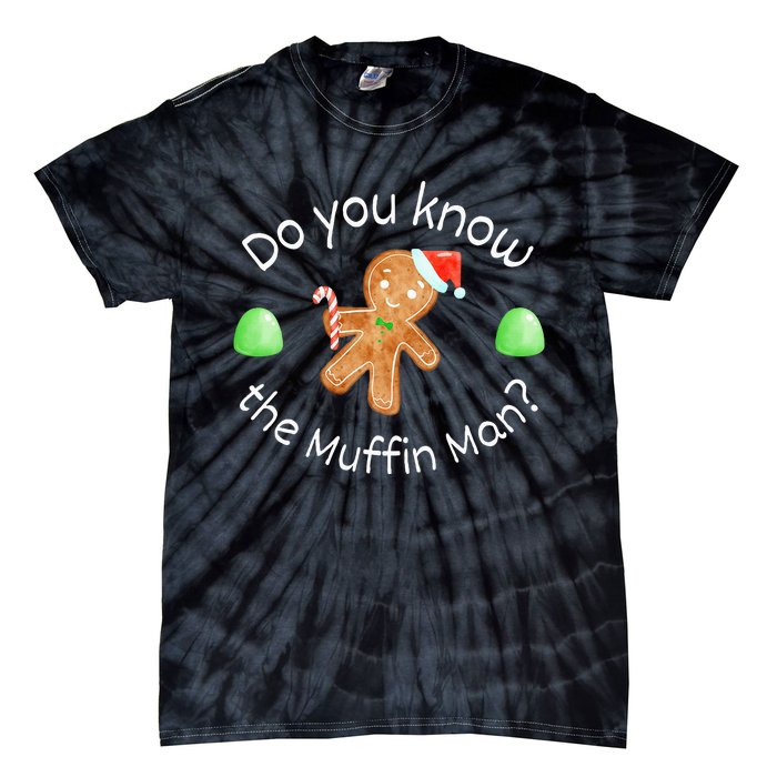 Merry Christmas Gingerbread Do You Know The Muffin Man Tie-Dye T-Shirt