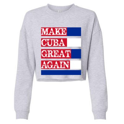 Make Cuba Great Again Cuban Flag Gift Cropped Pullover Crew