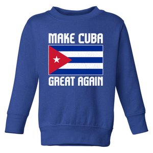 Make Cuba Great Again Cuban Flag Gift Toddler Sweatshirt