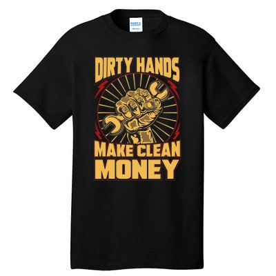 Mechanic Car Guy Dirty Hands Make Clean Money Tall T-Shirt