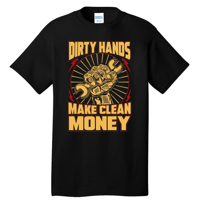 Mechanic Car Guy Dirty Hands Make Clean Money Tall T-Shirt