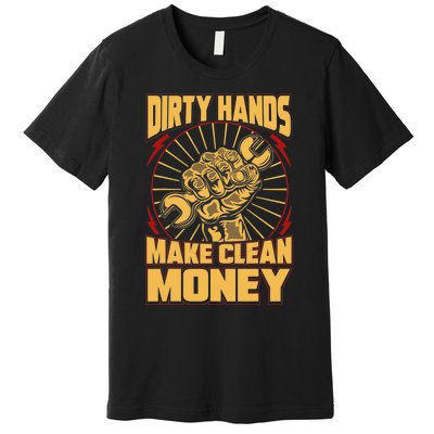 Mechanic Car Guy Dirty Hands Make Clean Money Premium T-Shirt