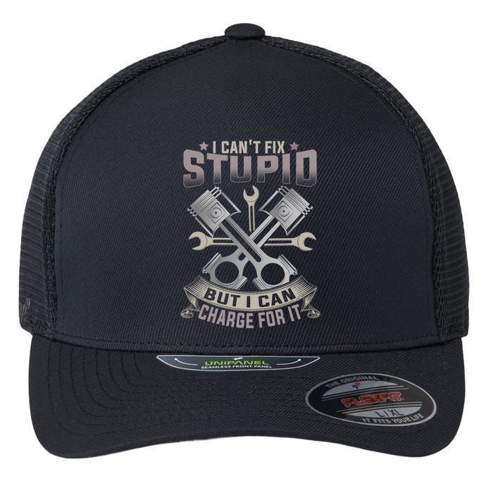 Mechanic Car Guy I Cant Fix Stupid But I Can Charge For It Flexfit Unipanel Trucker Cap