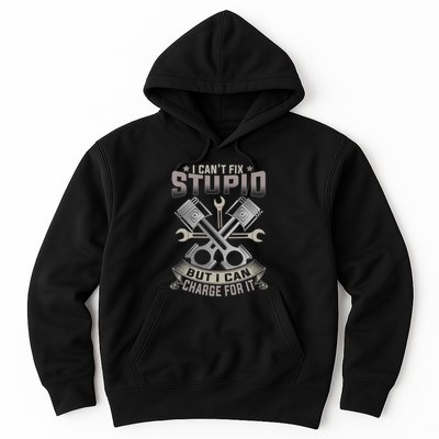 Mechanic Car Guy I Cant Fix Stupid But I Can Charge For It Hoodie