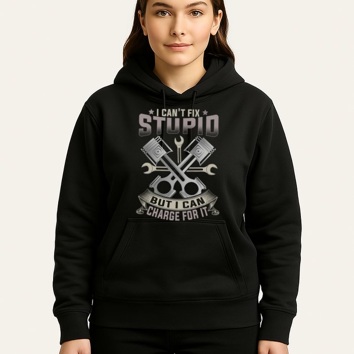 Mechanic Car Guy I Cant Fix Stupid But I Can Charge For It Hoodie