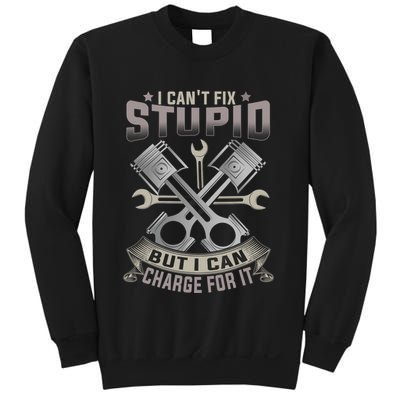 Mechanic Car Guy I Cant Fix Stupid But I Can Charge For It Sweatshirt