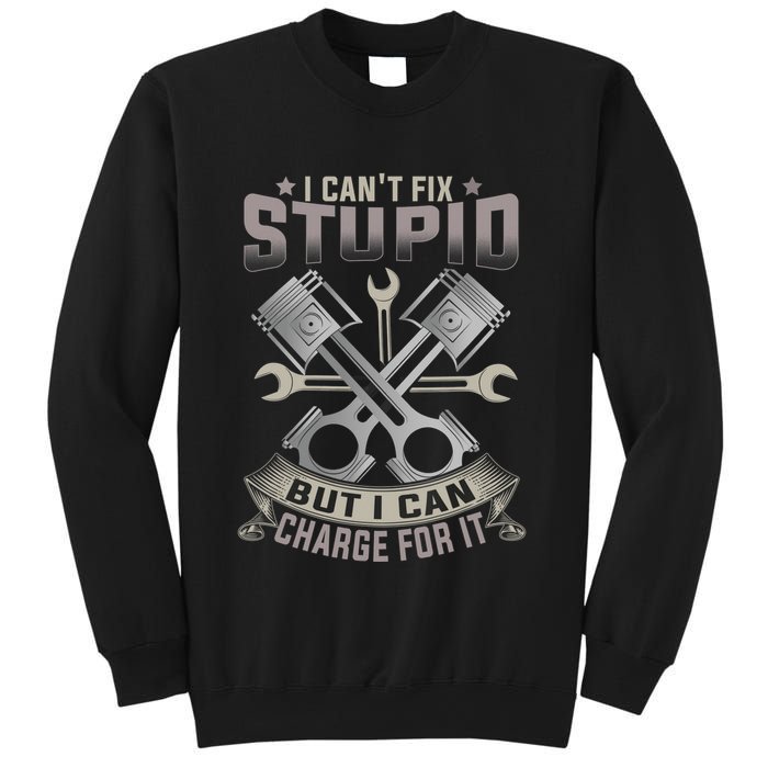 Mechanic Car Guy I Cant Fix Stupid But I Can Charge For It Sweatshirt