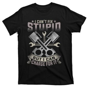 Mechanic Car Guy I Cant Fix Stupid But I Can Charge For It T-Shirt