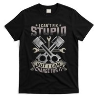 Mechanic Car Guy I Cant Fix Stupid But I Can Charge For It T-Shirt
