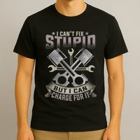 Mechanic Car Guy I Cant Fix Stupid But I Can Charge For It T-Shirt