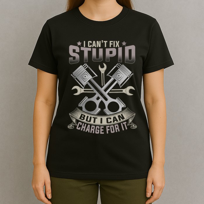 Mechanic Car Guy I Cant Fix Stupid But I Can Charge For It T-Shirt