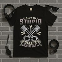 Mechanic Car Guy I Cant Fix Stupid But I Can Charge For It T-Shirt
