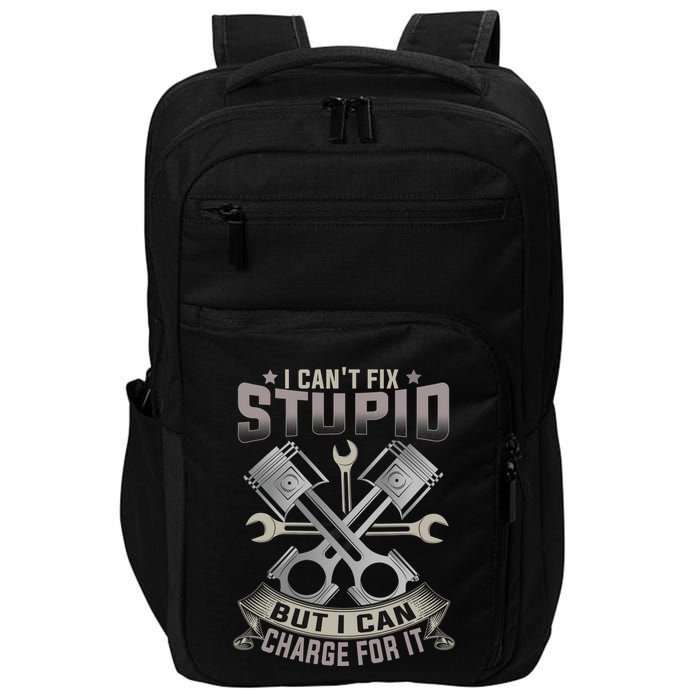 Mechanic Car Guy I Cant Fix Stupid But I Can Charge For It Impact Tech Backpack