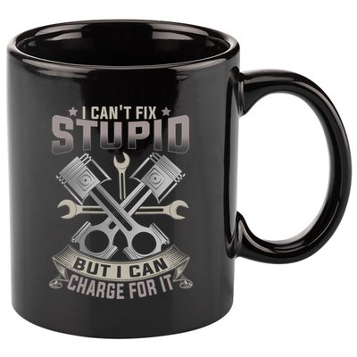 Mechanic Car Guy I Cant Fix Stupid But I Can Charge For It 11oz C Handle Ceramic Mug