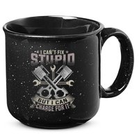 Mechanic Car Guy I Cant Fix Stupid But I Can Charge For It 15oz Campfire Ceramic Mug