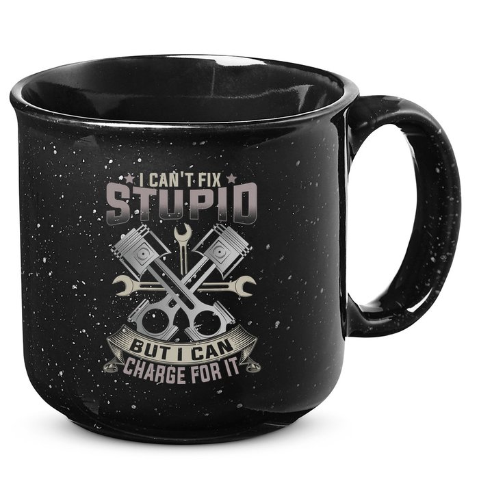 Mechanic Car Guy I Cant Fix Stupid But I Can Charge For It 15oz Campfire Ceramic Mug