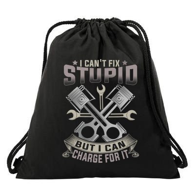 Mechanic Car Guy I Cant Fix Stupid But I Can Charge For It Drawstring Bag