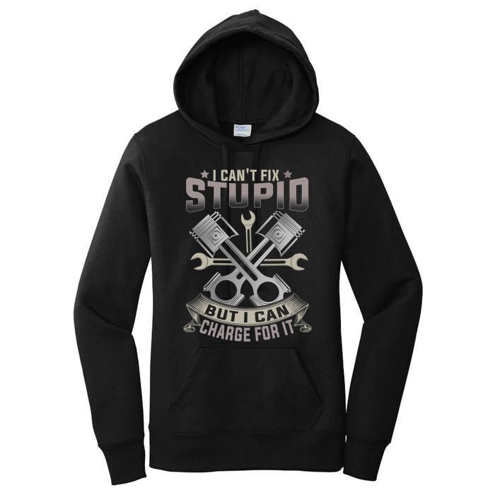 Mechanic Car Guy I Cant Fix Stupid But I Can Charge For It Women's Pullover Hoodie