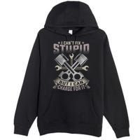 Mechanic Car Guy I Cant Fix Stupid But I Can Charge For It Premium Pullover Hoodie
