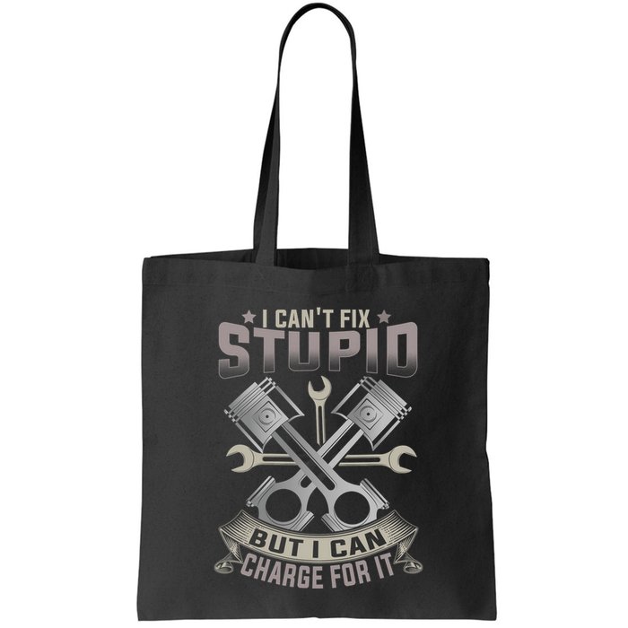 Mechanic Car Guy I Cant Fix Stupid But I Can Charge For It Bag