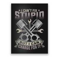 Mechanic Car Guy I Cant Fix Stupid But I Can Charge For It Poster