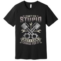 Mechanic Car Guy I Cant Fix Stupid But I Can Charge For It Premium T-Shirt