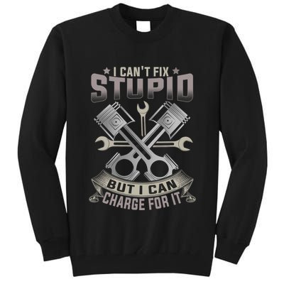 Mechanic Car Guy I Cant Fix Stupid But I Can Charge For It Tall Sweatshirt