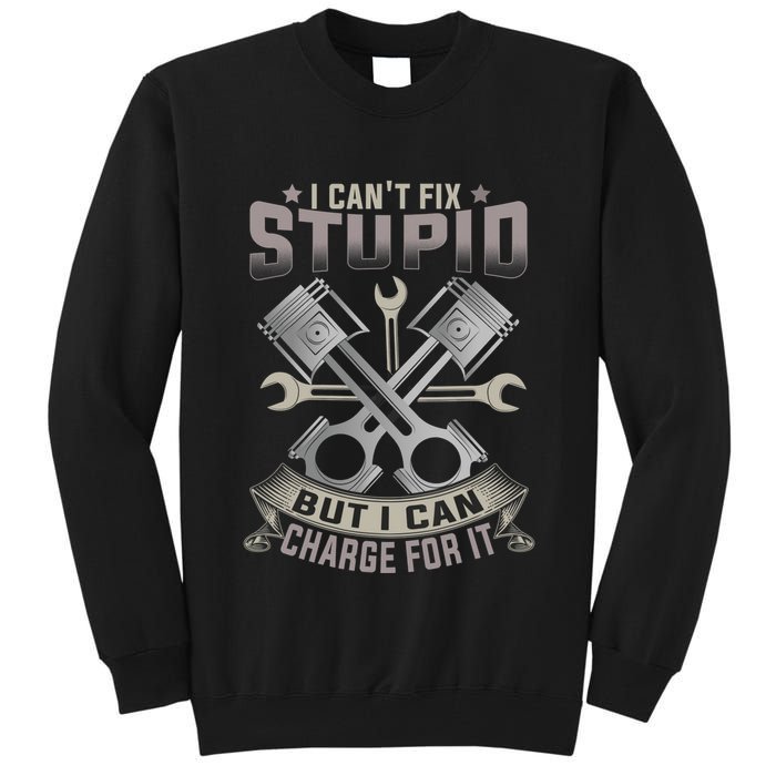 Mechanic Car Guy I Cant Fix Stupid But I Can Charge For It Tall Sweatshirt