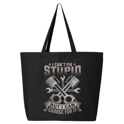 Mechanic Car Guy I Cant Fix Stupid But I Can Charge For It 25L Jumbo Tote