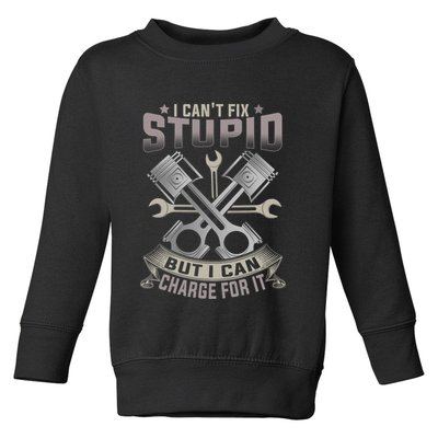 Mechanic Car Guy I Cant Fix Stupid But I Can Charge For It Toddler Sweatshirt