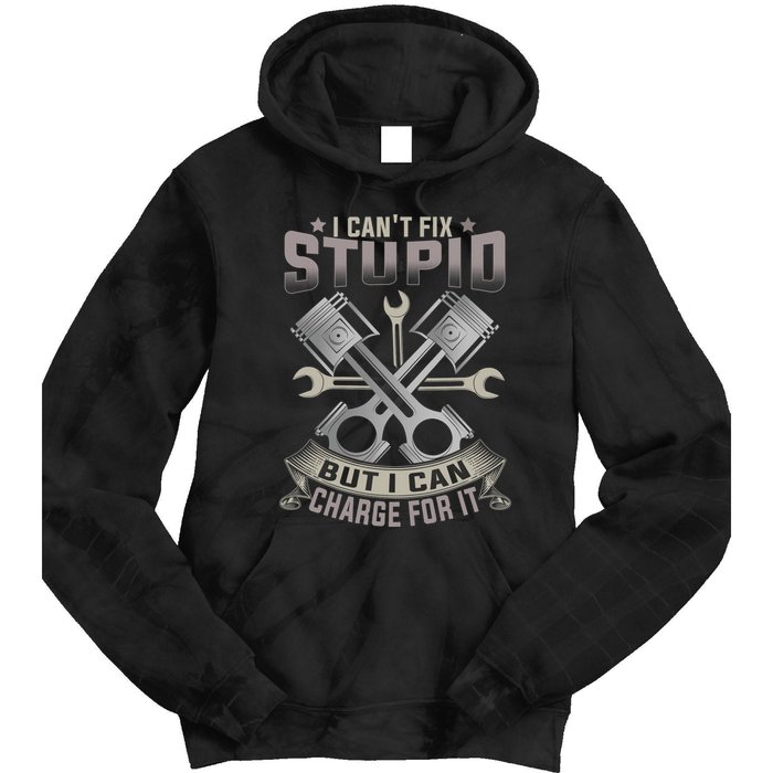 Mechanic Car Guy I Cant Fix Stupid But I Can Charge For It Tie Dye Hoodie