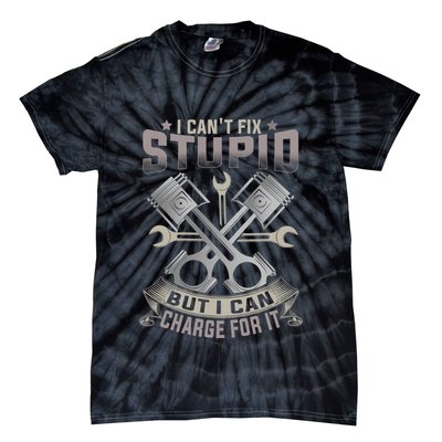 Mechanic Car Guy I Cant Fix Stupid But I Can Charge For It Tie-Dye T-Shirt