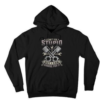 Mechanic Car Guy I Cant Fix Stupid But I Can Charge For It Tall Hoodie