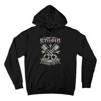 Mechanic Car Guy I Cant Fix Stupid But I Can Charge For It Tall Hoodie