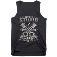 Mechanic Car Guy I Cant Fix Stupid But I Can Charge For It Tank Top
