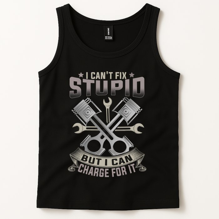 Mechanic Car Guy I Cant Fix Stupid But I Can Charge For It Tank Top