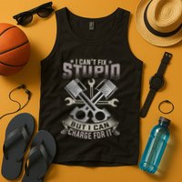 Mechanic Car Guy I Cant Fix Stupid But I Can Charge For It Tank Top