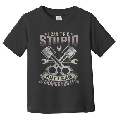 Mechanic Car Guy I Cant Fix Stupid But I Can Charge For It Toddler T-Shirt