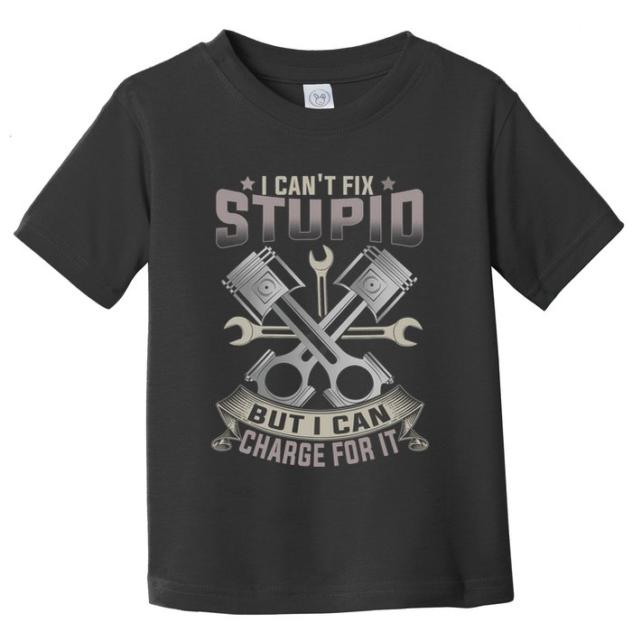 Mechanic Car Guy I Cant Fix Stupid But I Can Charge For It Toddler T-Shirt
