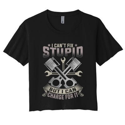 Mechanic Car Guy I Cant Fix Stupid But I Can Charge For It Crop Top