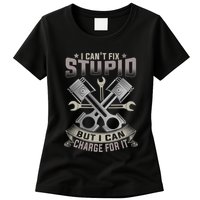 Mechanic Car Guy I Cant Fix Stupid But I Can Charge For It Womens T-Shirt