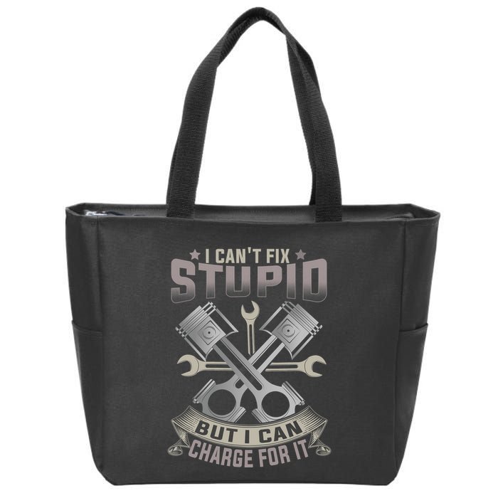Mechanic Car Guy I Cant Fix Stupid But I Can Charge For It Zip Tote Bag
