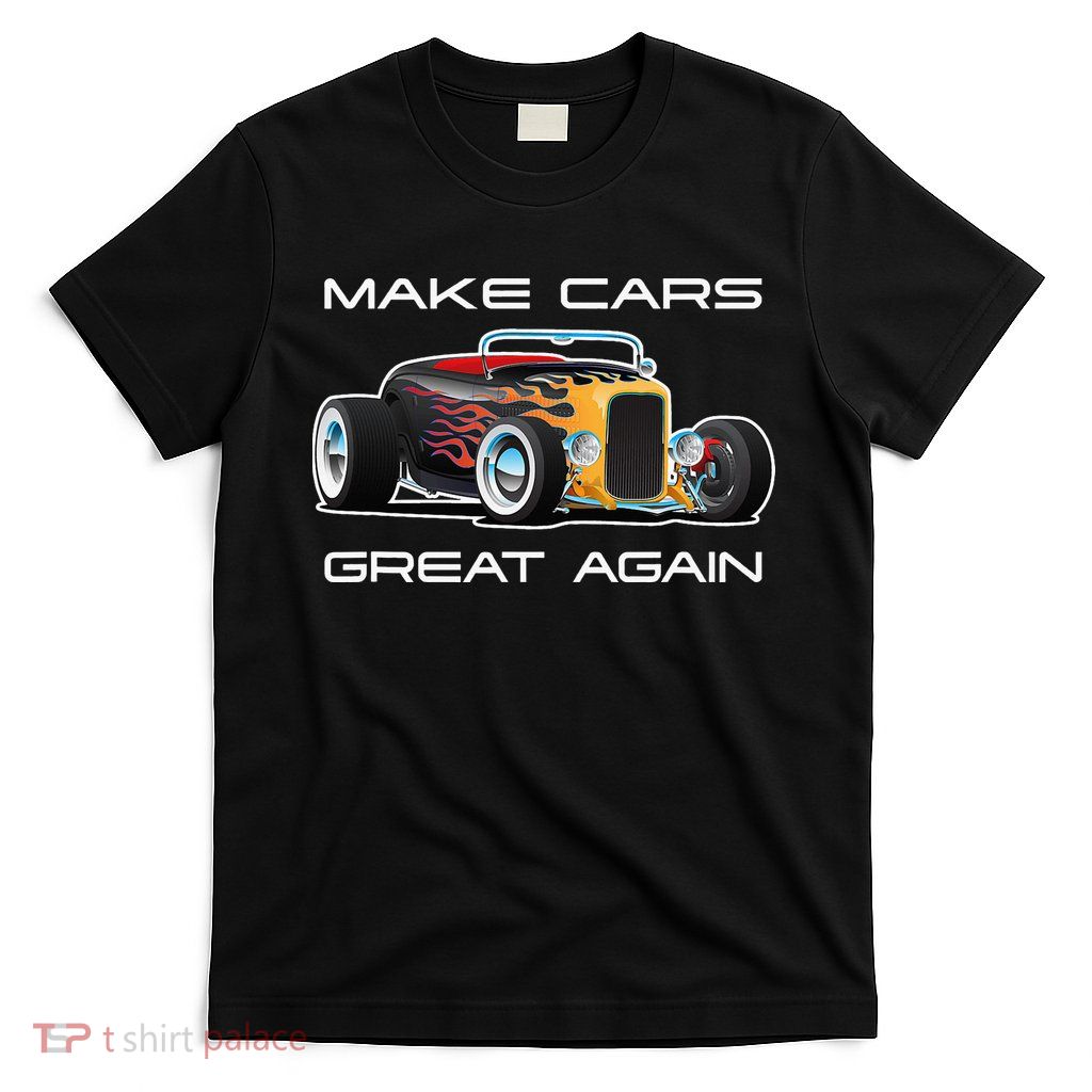 Make Cars Great Again! Classic Muscle Car Hotrod Design T-Shirt