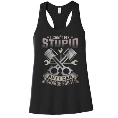 Mechanic Car Guy I Cant Fix Stupid But I Can Charge For It Women's Racerback Tank