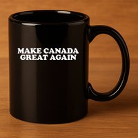 Make Canada Great Again Canada 51st State Funny 11oz C Handle Ceramic Mug