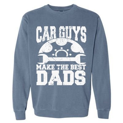 Mechanic Car Guys Make The Best Dads Fathers Day Garment-Dyed Sweatshirt