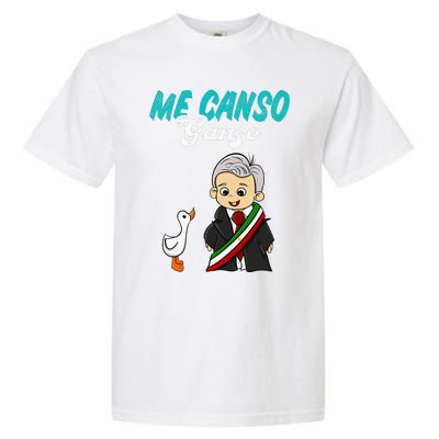 Me Canso Ganso Baby Amlo Cute Lopez Obrador Mexico Garment-Dyed Heavyweight T-Shirt