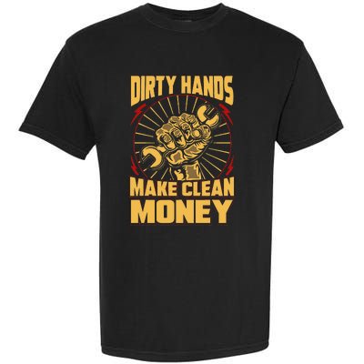 Mechanic Car Guy Dirty Hands Make Clean Money Garment-Dyed Heavyweight T-Shirt